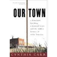 Our Town A Heartland Lynching, a Haunted Town, and the Hidden History of White America