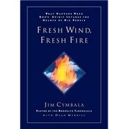 Fresh Wind, Fresh Fire : What Happens When God's Spirit Invades the Heart of His People