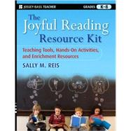 The Joyful Reading Resource Kit Teaching Tools, Hands-On Activities, and Enrichment Resources, Grades K-8
