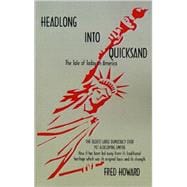 Headlong into Quicksand : The Tale of Today in America, the Oldest Large Democracy Ever, Yet a Decaying Empire