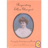 Regarding Ellen Glasgow : Essays for Contemporary Readers