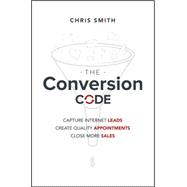 The Conversion Code Capture Internet Leads, Create Quality Appointments, Close More Sales