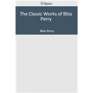 The Classic Works of Bliss Perry