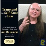 Transcend the Self-knot of Fear