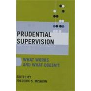 Prudential Supervision: What Works and What Doesn't