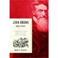 John Brown, Abolitionist : The Man Who Killed Slavery, Sparked the Civil War, and Seeded Civil Rights