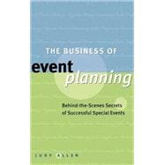 The Business of Event Planning: Behind-the-Scenes Secrets of Successful Special Events