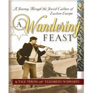 A Wandering Feast A Journey Through the Jewish Culture of Eastern Europe