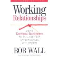 Working Relationships Using Emotional Intelligence to Enhance Your Effectiveness with Others