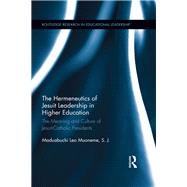 The Hermeneutics of Jesuit Leadership in Higher Education: The Meaning and Culture of Catholic-Jesuit Presidents