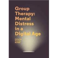 Group Therapy: Mental Distress in a Digital Age A User Guide