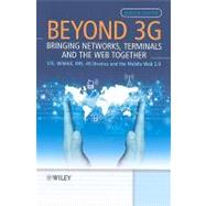 Beyond 3g : Bringing Networks, Terminals and the Web Together - LTE, WiMAX, IMS, 4G Devices and the Mobile Web 2.0