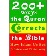 200+ Ways the Quran Corrects the Bible : How Islam Unites Judaism and Christianity