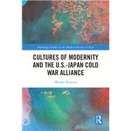 Cultures of Modernity and the U.S.-Japan Cold War Alliance