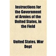 Instructions for the Government of Armies of the United States, in the Field