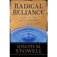 Radical Reliance : Living 24/7 with God at the Center