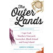 The Outer Lands A Natural History Guide to Cape Cod, Martha's Vineyard, Nantucket, Block Island, and Long Island