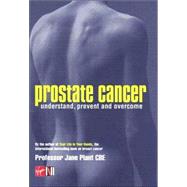 Prostate Cancer : Understand, Prevent and Overcome