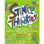 Stinky Thinking : The Big Book of Gross Games and Brain Teasers
