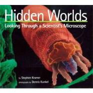 Hidden Worlds : Looking Through a Scientist's Microscope