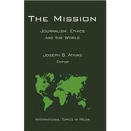 The Mission Journalism, Ethics and the World (International Topics in Media)