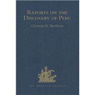 Reports on the Discovery of Peru: I. Report of Francisco de Xeres, Secretary to Francisco Pizarro. II.- Edited Title