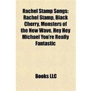 Rachel Stamp Songs : Rachel Stamp, Black Cherry, Monsters of the New Wave, Hey Hey Michael You're Really Fantastic