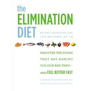 The Elimination Diet Discover the Foods That Are Making You Sick and Tired--and Feel Better Fast