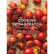 Cooking from Scratch 120 Recipes for Colorful, Seasonal Food from PCC Community Markets