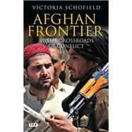 Afghan Frontier At the Crossroads of Conflict