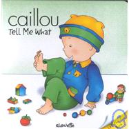 Caillou Tell Me What