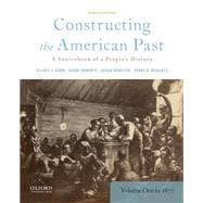 Constructing the American Past A Sourcebook of a People's History to 1877, Volume 1