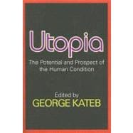 Utopia: The Potential and Prospect of the Human Condition
