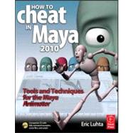 How to Cheat in Maya 2010 : Tools and Techniques for the Maya Animator