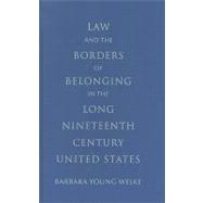 Law and the Borders of Belonging in the Long Nineteenth Century United States