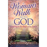 Woman's Walk with God : Growing in the Fruit of the Spirit