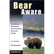 Bear Aware : The Quick Reference Bear Country Survival Guide