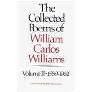 The Collected Poems of Williams Carlos Williams 1939-1962