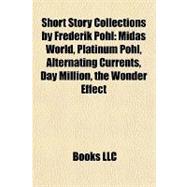 Short Story Collections by Frederik Pohl : Midas World, Platinum Pohl, Alternating Currents, Day Million, the Wonder Effect