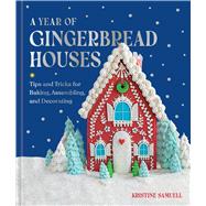 A Year of Gingerbread Houses Tips and Tricks for Baking, Assembling, and Decorating