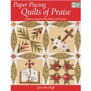 Paper Piecing Quilts of Praise: Patterns Inspired by Beloved Hymns