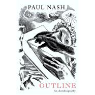 Paul Nash: Outline, An Autobiography A New Edition