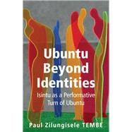 Ubuntu Beyond Identities Isintu as a Performative Turn of Ubuntu