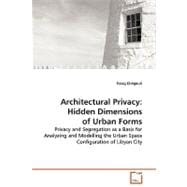 Architectural Privacy: Hidden Dimensions of Urban Forms: Privacy and Segregation as a Basis for Analyzing and Modelling the Urban Space Configuration of Libyan City