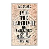 Into the Labyrinth : The U. S. and the Middle East 1945-1993