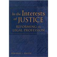 In the Interests of Justice Reforming the Legal Profession