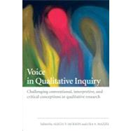 Voice in Qualitative Inquiry : Challenging conventional, interpretive, and critical conceptions in qualitative Research