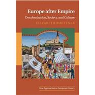 Europe after Empire: Decolonization, Society, and Culture