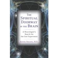 The Spiritual Doorway in the Brain A Neurologist's Search for the God Experience