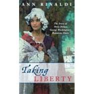 Taking Liberty The Story of Oney Judge, George Washington's Runaway Slave